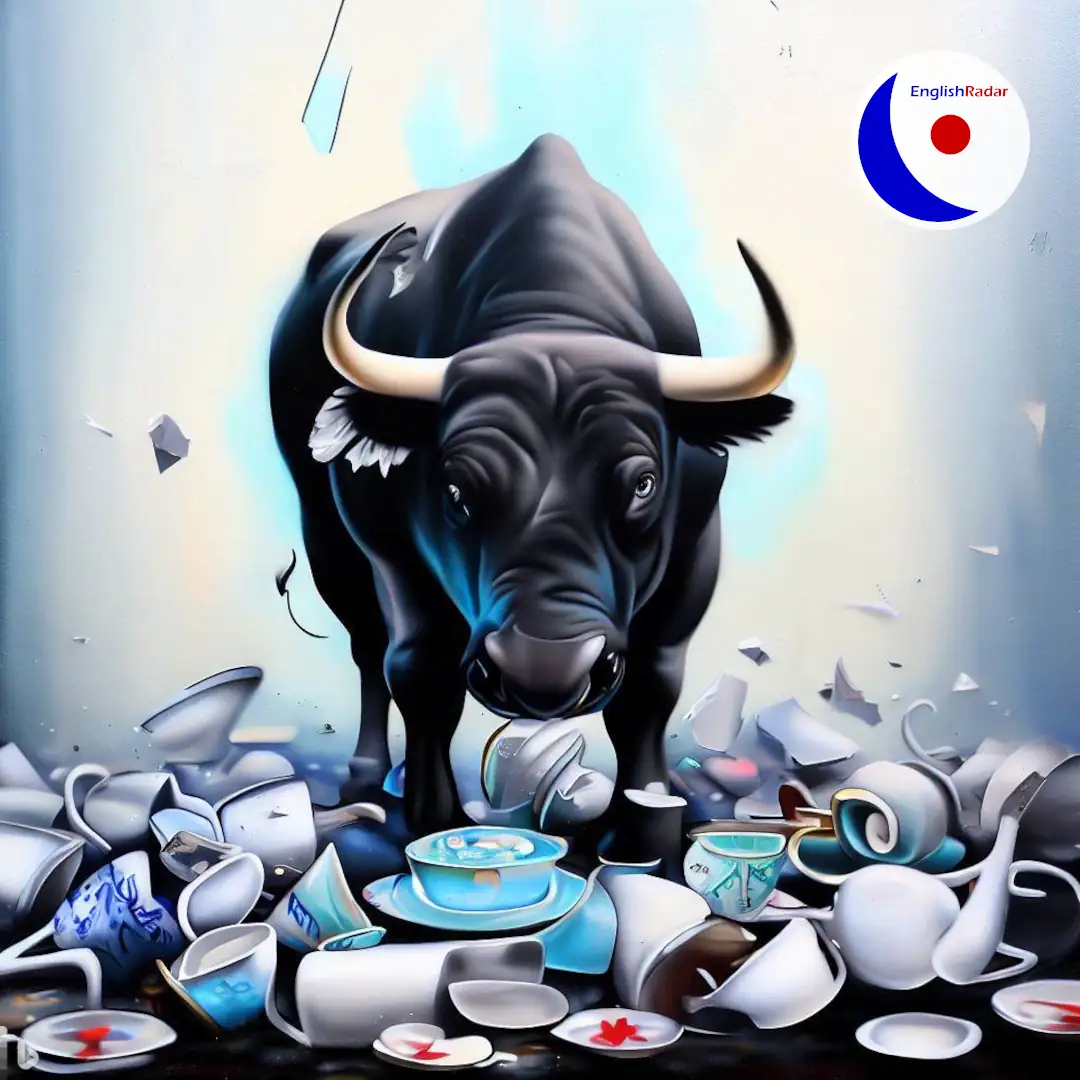 a bull in a china shop - Tierische Redewendungen auf Englisch